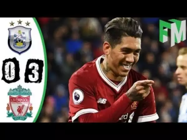 Video: Huddersfield Town vs Liverpool 0-3 Highlights & All Goals 2018